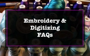 Embroidery and Digitizing FAQs